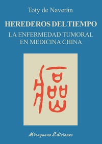 HEREDEROS DEL TIEMPO. ENFERMEDAD TUMORAL EN MEDICINA CHINA