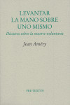 LEVANTAR LA MANO SOBRE UNO MISMO. DISCURSO SOBRE LA MUERTE