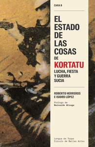 ESTADO DE LAS COSAS DE KORTATU. LUCHA, FIESTA Y GUERRA SUCI