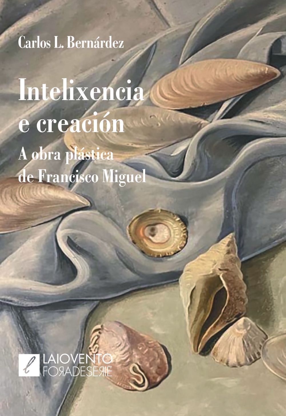 INTELIXENCIA E CREACIÓN. A OBRA PLÁSTICA DE FRANCISCO MIGUEL
