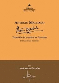 TAMBIEN LA VERDAD SE INVENTA. SELECCION DE POEMAS
