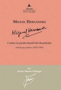 CONTRA LA PIEDRA HOSTIL DEL DESALIENTO. ANTOLOGIA POETICA 1923-1941