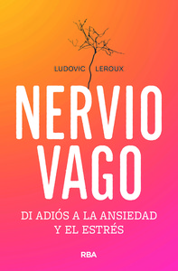 NERVIO VAGO. DI ADIOS A LA ANSIEDAD Y AL ESTRES