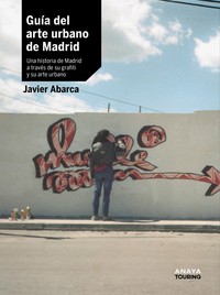 GUIA ARTE URBANO DE MADRID. HISTORIA MADRID A TRAVES DE ART