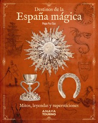 DESTINOS DE LA ESPAÑA MAGICA. MITOS, LEYENDAS Y SUPERSTICIO