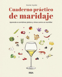 CUADERNO PRACTICO DE MARIDAJE. APRENDE A COMBINAR PLATOS...