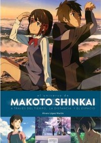 UNIVERSO MAKOTO SHINKAI, EL (A TRAVES DEL TIEMPO)