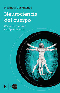 NEUROCIENCIA DEL CUERPO. COMO EL ORGANISMO ESCULPE CEREBRO