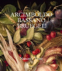 ARCIMBOLDO, BASSANO, BRUEGEL - NATUREÆS TIME