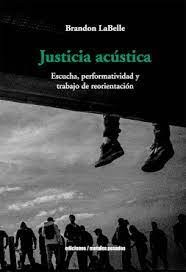 JUSTICIA ACUSTICA. ESCUCHA, PERFORMATIVIDAD Y TRABAJO REORI