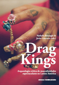 DRAG KINGS. ARQUEOLOGIA CRITICA DE MASCULINIDADES ESPECTACU