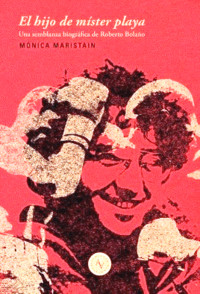 HIJO DE MISTER PLAYA. SEMBLANZA BIOGRAFICA ROBERTO BOLAÑO