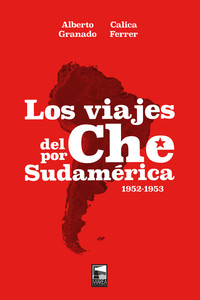 VIAJES DEL CHE POR SUDAMERICA, LOS