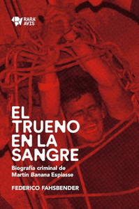 TRUENO EN LA SANGRE. BIOGRAFIA CRIMINAL DE MARTIN BANANA ES