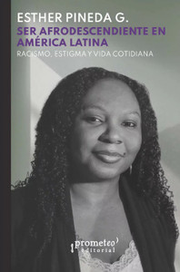 SER AFRODESCENDIENTE EN AMERICA LATINA. RACISMO, ESTIGMA Y