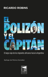 POLIZON Y EL CAPITAN. LARGO VIAJE MIGRANTES AFRICANOS ARGEN