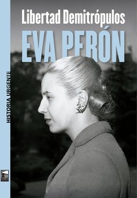 EVA PERON. HISTORIA URGENTE