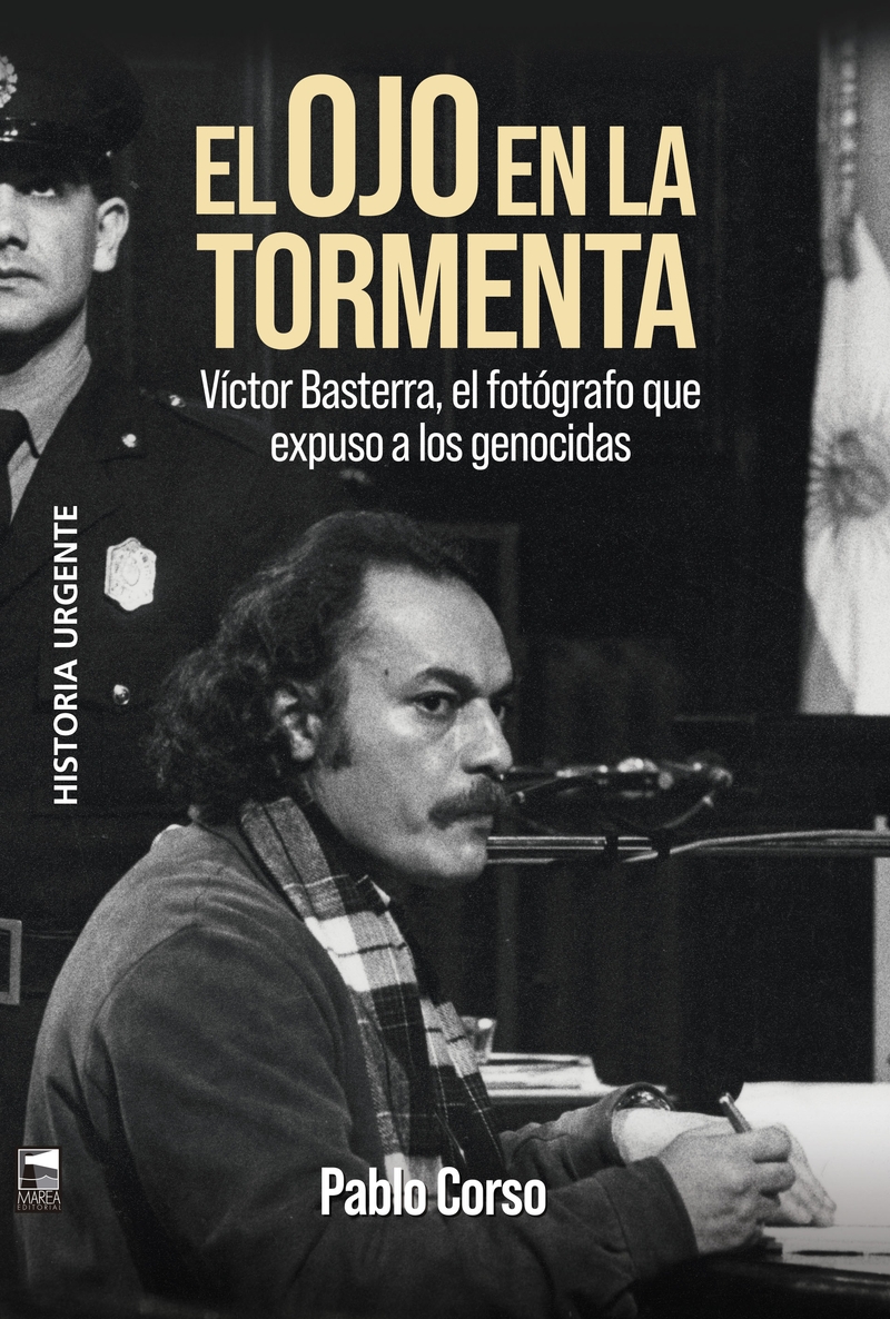 OJO DE LA TORMENTA. VICTOR BASTERRA, EL FOTOGRAFO QUE EXPUSO A LOS GENOCIDAS