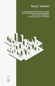 NATURALEZA POLITICA DE LA SELVA. ESCRITOS SOBRE ARQUITECTUR