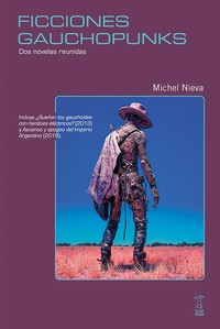 FICCIONES GAUCHOPUNKS. DOS NOVELAS REUNIDAS
