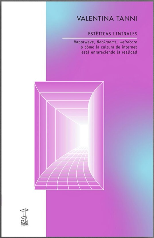 ESTÉTICAS LIMINALES. VAPORWAVE, BACKROOMS, WEIRDCORE O CÓMO LA CULTURA DE INTERNET ESTÁ ENRARECIENDO