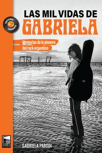 MIL VIDAS DE GABRIELA. MEMORIAS PIONERA DEL ROCK ARGENTINO