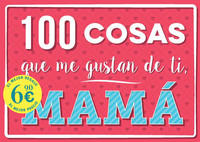 100 COSAS QUE ME GUSTAN DE TI, MAMA (NE)