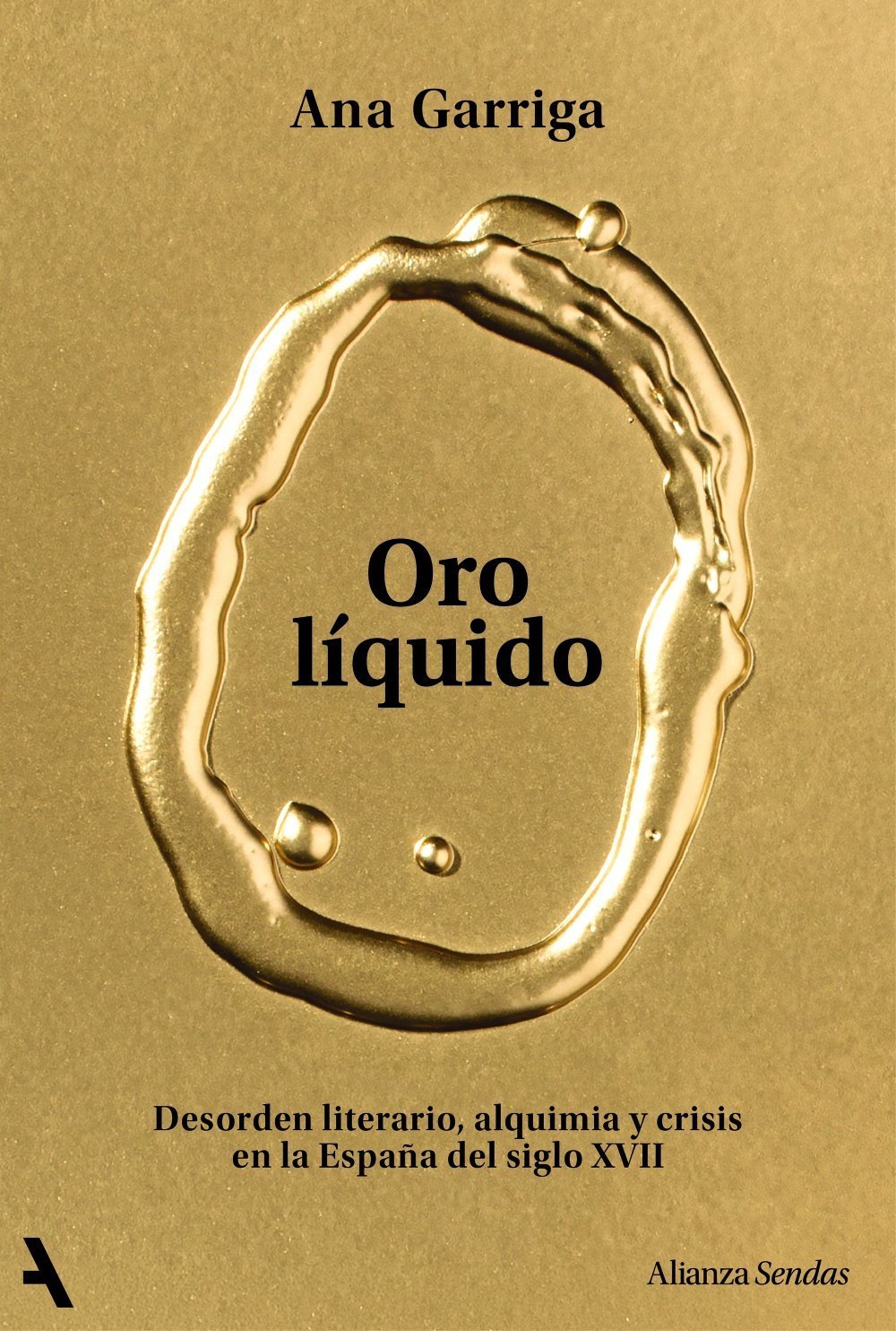 ORO LÍQUIDO. DESORDEN LITERARIO, ALQUIMIA Y CRISIS EN LA ESPAÑA DEL SIGLO XVII