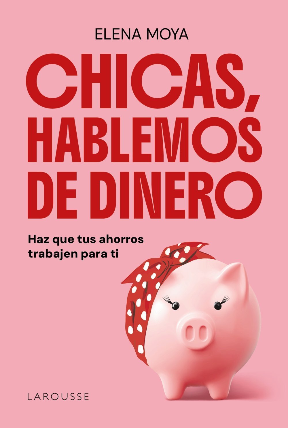 CHICAS, HABLEMOS DE DINERO. HAZ QUE TUS AHORROS TRABAJEN PARA TI