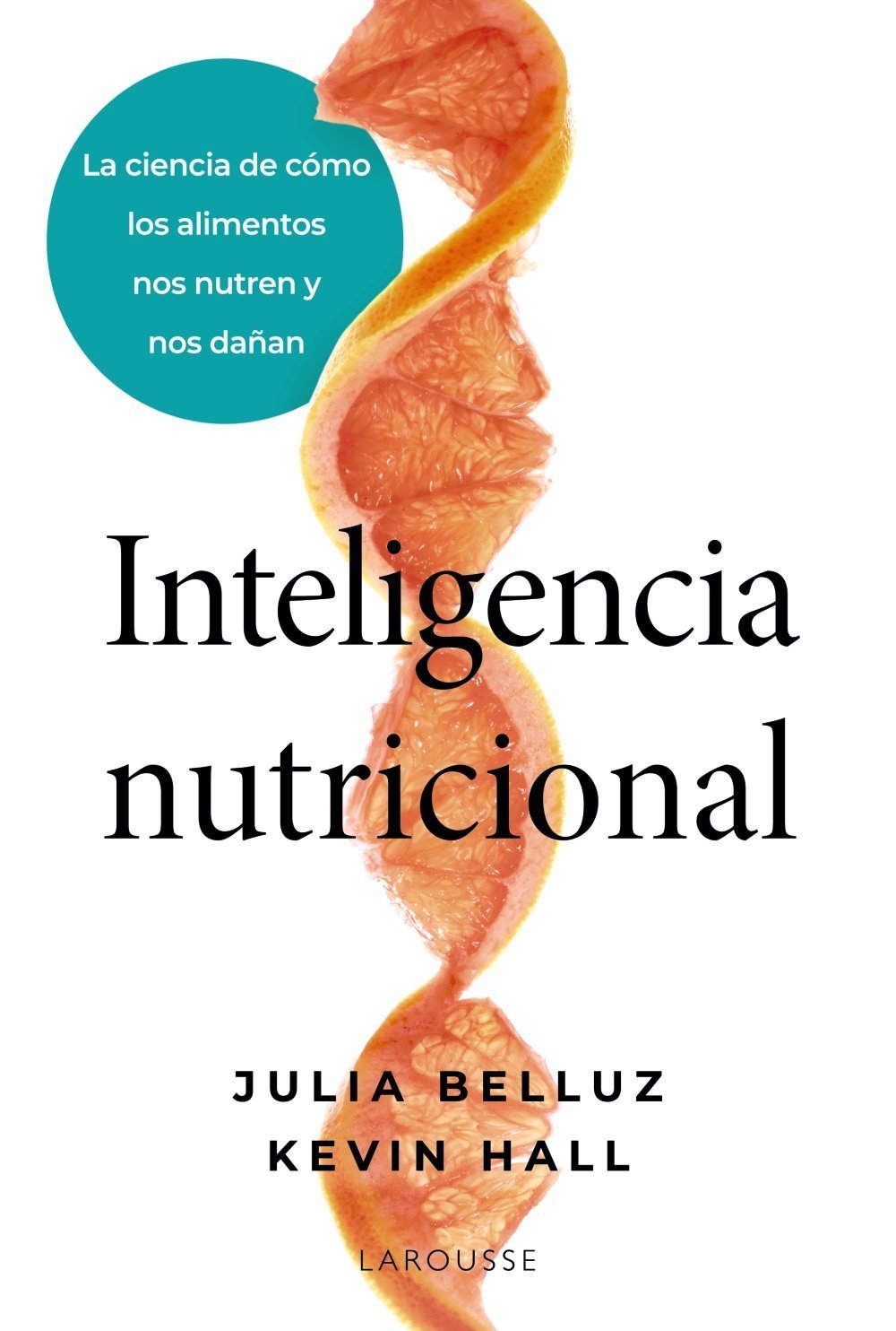 INTELIGENCIA NUTRICIONAL. CIENCIA DE CÓMO LOS ALIMENTOS NOS NUTREN Y NOS DAÑAN
