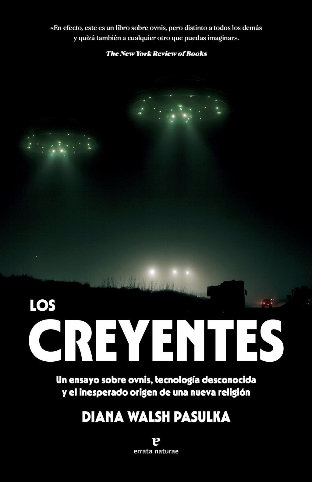 CREYENTES. UN ENSAYO SOBRE OVNIS, TECNOLOGÍA DESCONOCIDA Y EL INESPERADO ORIGEN DE UNA NUEVA RELIGIO