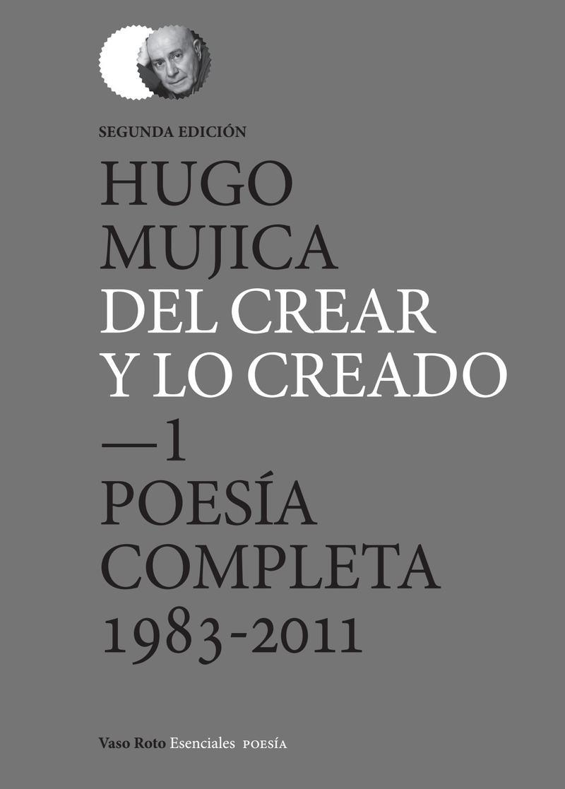 DEL CREAR Y LO CREADO, 1 POESÍA COMPLETA (1983-2011) (2ªED)