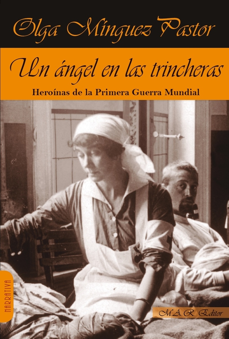 UN ANGEL EN LAS TRINCHERAS. HEROINAS DE LA PRIMERA GUERRA MUNDIAL