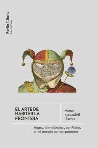 ARTE DE HABITAR LA FRONTERA. MAPAS, IDENTIDADES Y CONFLICTO