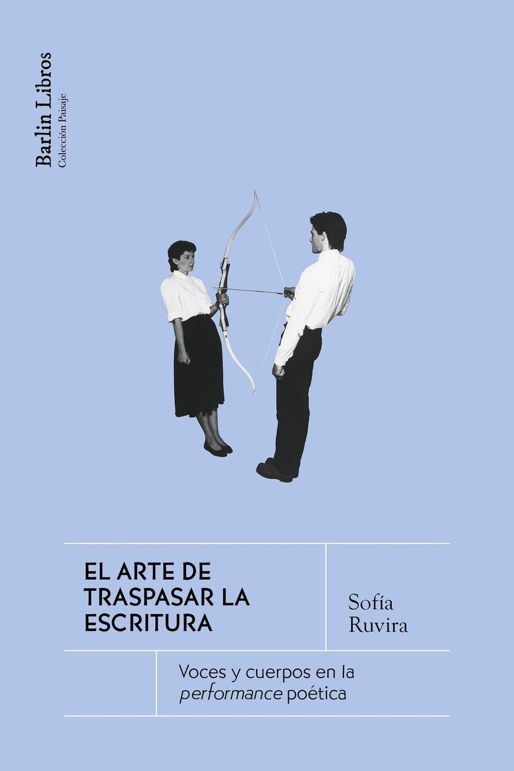 ARTE DE TRASPASAR LA ESCRITURA. VOCES Y CUERPOS EN LA PERFORMANCE POÉTICA