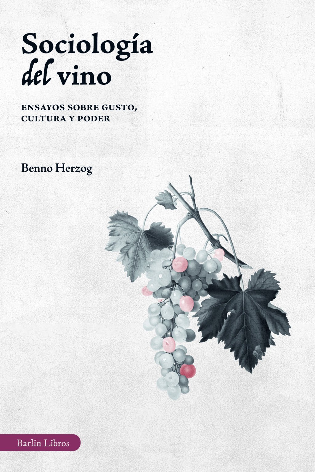 SOCIOLOGÍA DEL VINO. ENSAYOS SOBRE GUSTO, CULTURA Y PODER