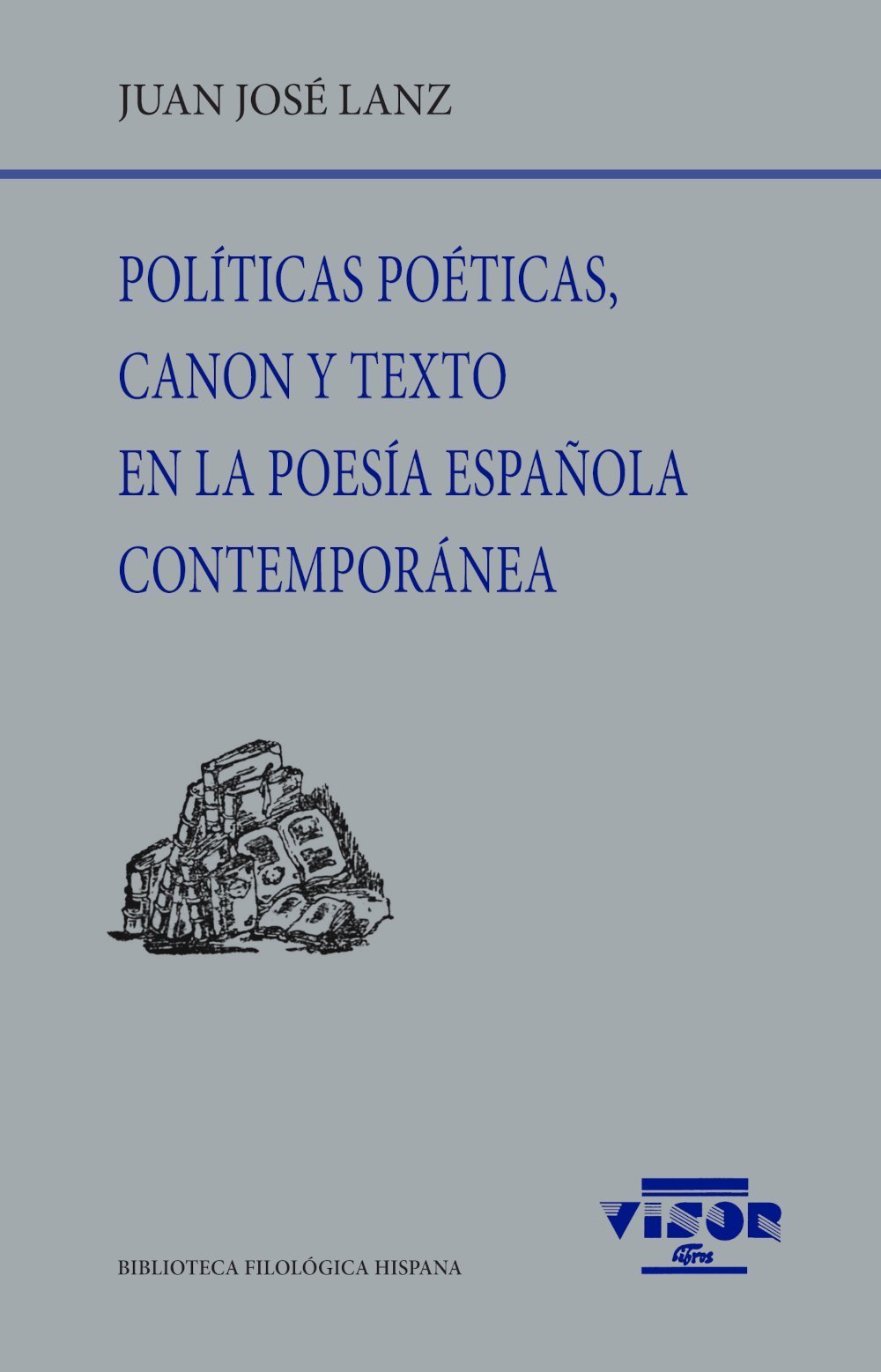 POLÍTICAS POÉTICAS, CANON Y TEXTO EN LA POESÍA ESPAÑOLA CONTEMPORÁNEA