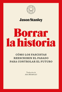 BORRAR LA HISTORIA. COMO LOS FASCISTAS REESCRIBEN EL PASADO
