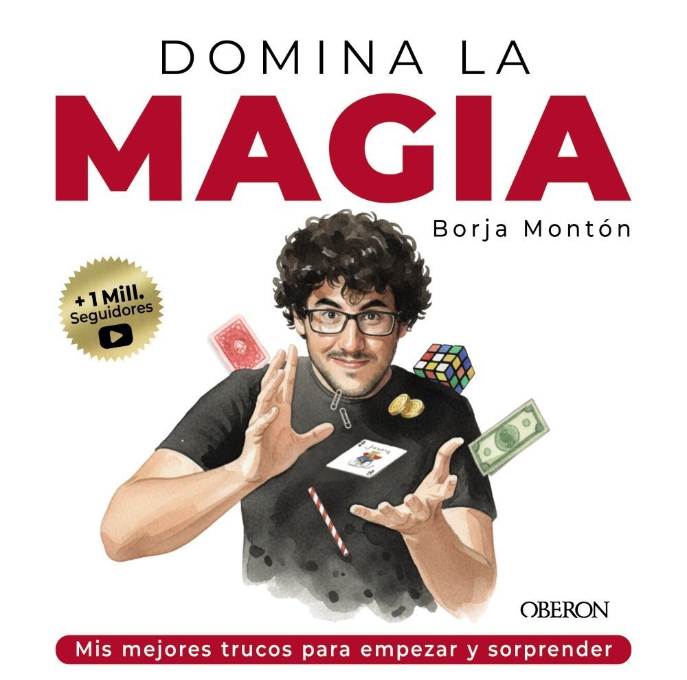 DOMINA LA MAGIA. MIS MEJORES TRUCOS PARA EMPEZAR Y SORPRENDER
