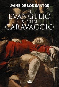 EVANGELIO SEGUN CARAVAGGIO, EL