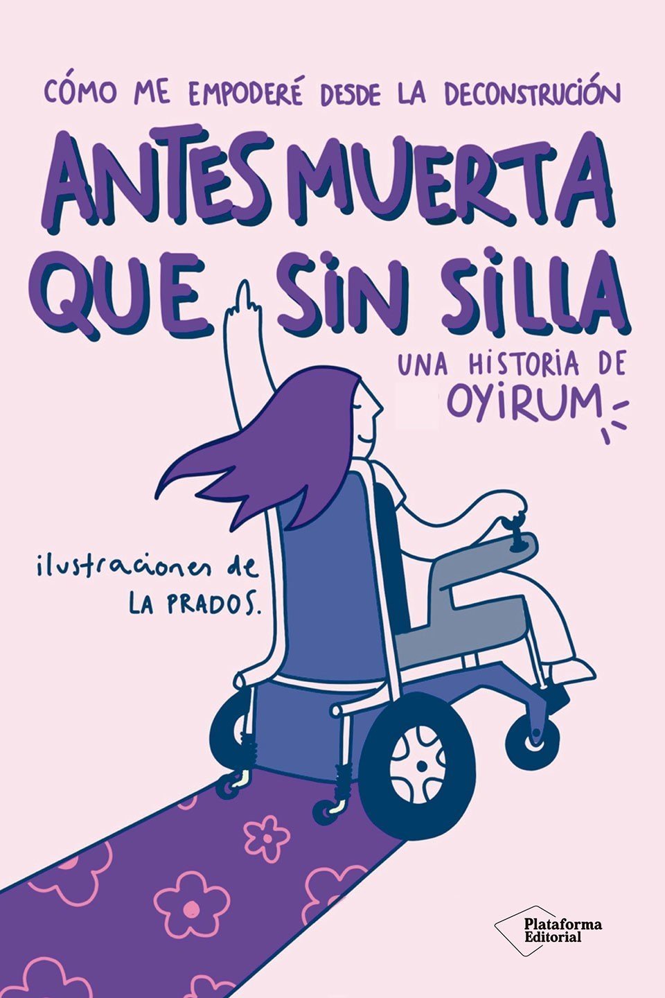 ANTES MUERTA QUE SIN SILLA. CÓMO ME EMPODERÉ DESDE LA DECONSTRUCCIÓN