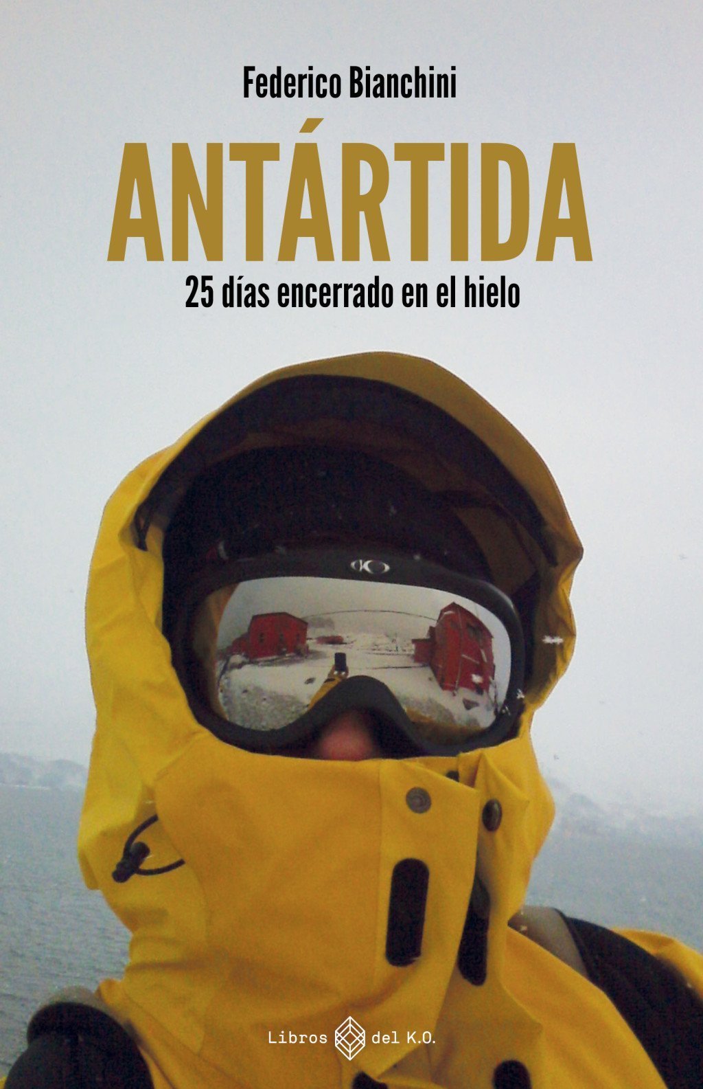 ANTARTIDA. 25 DIAS ENCERRADO EN EL HIELO