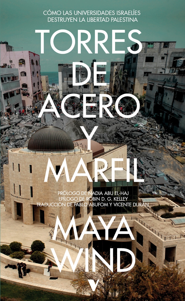 TORRES DE ACERO Y MARFIL. CÓMO LAS UNIVERSIDADES ISRAELÍES DESTRUYEN LA LIBERTAD PALESTINA