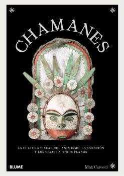CHAMANES. CULTURA VISUAL DEL ANIMISMO, LA SANACIÓN Y LOS VIAJES A OTROS PLANOS
