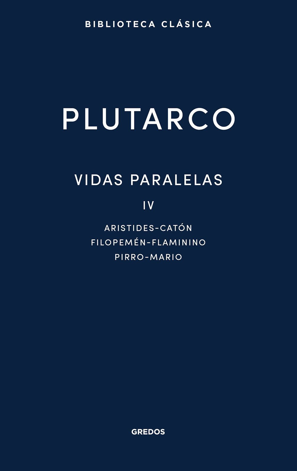 VIDAS PARALELAS IV. ARISTIDES-CATÓN-FILOPEMÉN-FLAMININO-PIRRO-MARIO