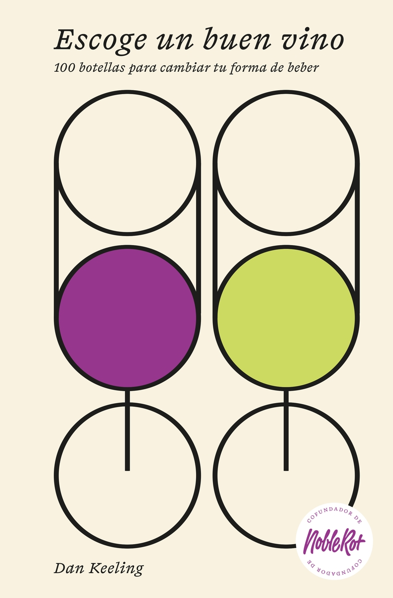 ESCOGE UN BUEN VINO. 100 BOTELLAS PARA CAMBIAR TU FORMA DE BEBER