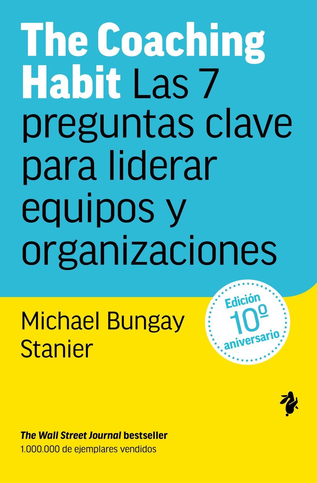 THE COACHING HABIT. LAS 7 PREGUNTAS CLAVE PARA LIDERAR EQUIPOS Y ORGANIZACIONES