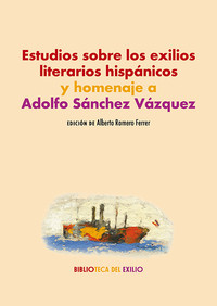 ESTUDIOS SOBRE LOS EXILIOS LITERARIOS HISPANICOS Y HOMENAJE
