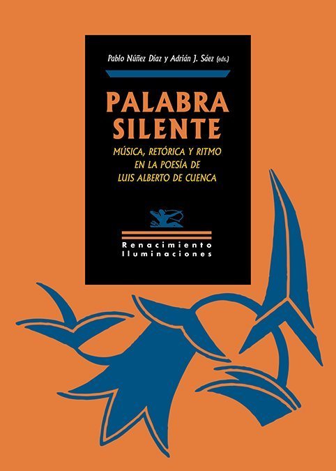 PALABRA SILENTE. MÚSICA, RETÓRICA Y RITMO EN LA POESÍA DE LUIS ALBERTO DE CUENCA