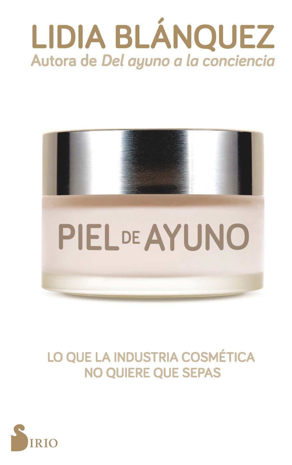 PIEL DE AYUNO. LO QUE LA INDUSTRIA DE LA COSMÉTICA NO QUIERE QUE SEPAS